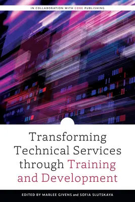 Transformar los servicios técnicos mediante la formación y el desarrollo - Transforming Technical Services through Training and Development