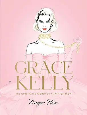 Grace Kelly: El mundo ilustrado de un icono de la moda - Grace Kelly: The Illustrated World of a Fashion Icon