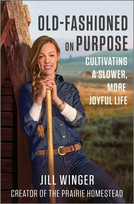 Old-Fashioned on Purpose: Cultivar una vida más lenta y alegre - Old-Fashioned on Purpose: Cultivating a Slower, More Joyful Life