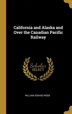 California y Alaska y sobre el ferrocarril Canadian Pacific - California and Alaska and Over the Canadian Pacific Railway