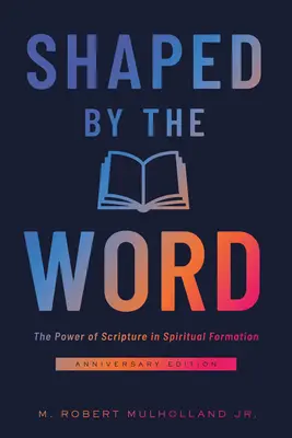 Formados por la Palabra: El poder de la Escritura en la formación espiritual - Shaped by the Word: The Power of Scripture in Spiritual Formation