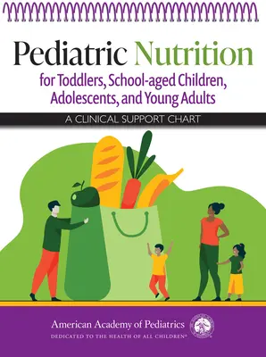 Nutrición pediátrica para niños pequeños, niños en edad escolar, adolescentes y adultos jóvenes: Un cuadro de apoyo clínico - Pediatric Nutrition for Toddlers, School-Aged Children, Adolescents, and Young Adults: A Clinical Support Chart