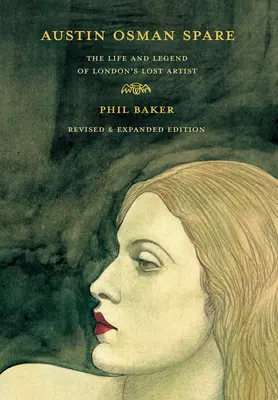 Austin Osman Spare, edición revisada: Vida y leyenda del artista perdido de Londres - Austin Osman Spare, Revised Edition: The Life and Legend of London's Lost Artist