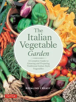 La huerta italiana: Guía completa para cultivar y preparar verduras al estilo tradicional italiano - The Italian Vegetable Garden: A Complete Guide to Growing and Preparing Traditional Italian-Style Vegetables