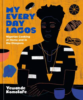 My Everyday Lagos: Nigerian Cooking at Home and in the Diaspora [Libro de cocina]. - My Everyday Lagos: Nigerian Cooking at Home and in the Diaspora [A Cookbook]