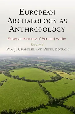 La arqueología europea como antropología: Ensayos en memoria de Bernard Wailes - European Archaeology as Anthropology: Essays in Memory of Bernard Wailes