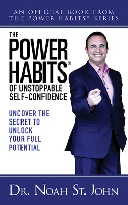 Los Hábitos de Poder de una Autoconfianza Imparable: Descubre el secreto para liberar todo tu potencial - The Power Habits(r) of Unstoppable Self-Confidence: Uncover the Secret to Unlock Your Full Potential