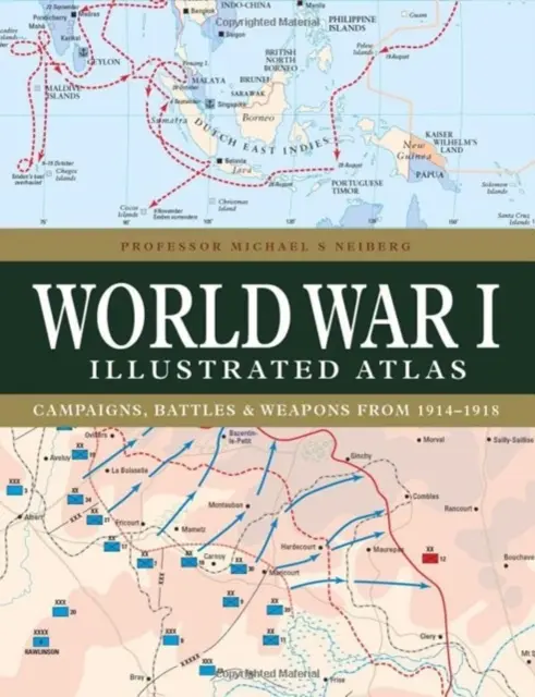 Atlas ilustrado de la Primera Guerra Mundial: Campañas, batallas y armas de 1914-1918 - World War I Illustrated Atlas: Campaigns, Battles & Weapons from 1914-1918