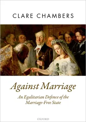 Contra el matrimonio: Una defensa igualitaria del Estado libre de matrimonio - Against Marriage: An Egalitarian Defence of the Marriage-Free State