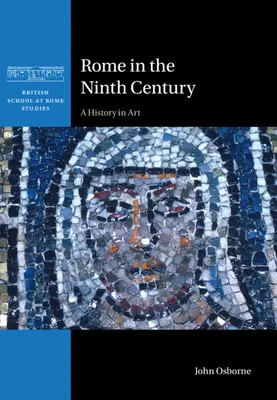 Roma en el siglo IX - Una historia en el arte (Osborne John (Carleton University Ottawa)) - Rome in the Ninth Century - A History in Art (Osborne John (Carleton University Ottawa))