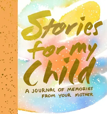 Cuentos para mi hijo: Un diario de recuerdos de tu madre - Stories for My Child: A Journal of Memories from Your Mother