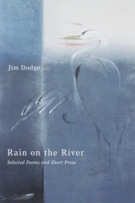 Lluvia en el río: Selección de poemas y prosa breve - Rain on the River: Selected Poems and Short Prose