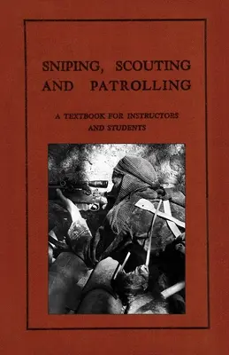 Sniping, Scouting and Patrolling: Un libro de texto para instructores y estudiantes 1940 - Sniping, Scouting and Patrolling: A Textbook for Instructors and Students 1940