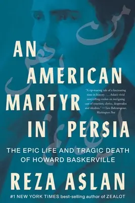 Un mártir americano en Persia: la épica vida y trágica muerte de Howard Baskerville - An American Martyr in Persia: The Epic Life and Tragic Death of Howard Baskerville