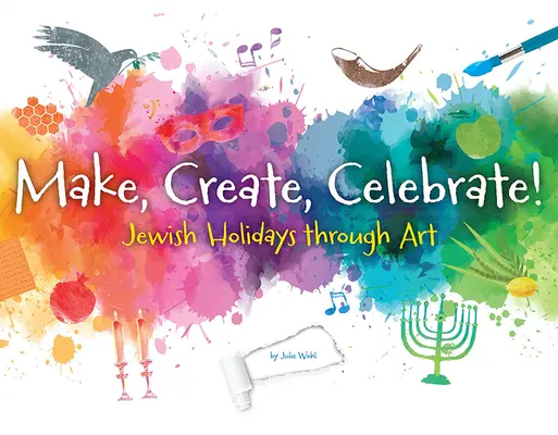 Hacer, crear, celebrar: Las fiestas judías a través del arte - Make, Create, Celebrate: Jewish Holidays Through Art