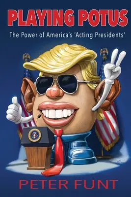 Playing POTUS: El poder de los «presidentes en funciones» de Estados Unidos - Playing POTUS: The Power of America's 'Acting Presidents'