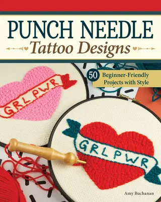 Diseños de tatuajes con agujas perforadoras: 18 proyectos para principiantes y más de 25 patrones adicionales con estilo - Punch Needle Tattoo Designs: 18 Beginner-Friendly Projects and Over 25 Additional Patterns with Style