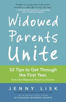 Padres viudos unidos: 52 consejos para superar el primer año, de madre viuda a madre viuda - Widowed Parents Unite: 52 Tips to Get Through the First Year, from One Widowed Parent to Another