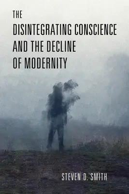 La desintegración de la conciencia y el declive de la modernidad - The Disintegrating Conscience and the Decline of Modernity