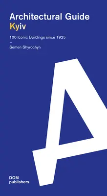 Kiev: Guía arquitectónica. 100 edificios emblemáticos desde 1925 - Kyiv: Architectural Guide. 100 Iconic Buildings Since 1925