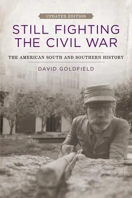 Todavía luchando en la Guerra Civil: El Sur de Estados Unidos y la Historia del Sur (Actualizado) - Still Fighting the Civil War: The American South and Southern History (Updated)