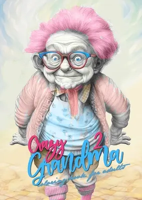 Crazy Grandma 2 Libro para colorear en escala de grises para adultos: Retrato Libro para colorear La abuela se vuelve loca La abuela divertida Libro para colorear - Crazy Grandma 2 Grayscale Coloring Book for Adults: Portrait Coloring Book Grandma goes crazy Grandma funny Coloring Book