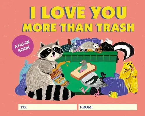 Te quiero más que a la basura: Un libro de relleno - I Love You More Than Trash: A Fill-In Book