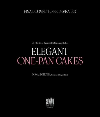 Elegant One-Pan Cakes: 60 recetas sin esfuerzo para pasteles impresionantes - Elegant One-Pan Cakes: 60 Effortless Recipes for Stunning Bakes