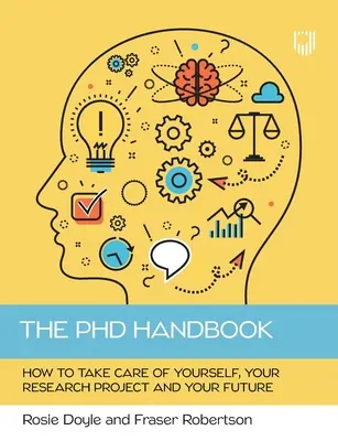 El manual del doctorado: Cómo cuidar de ti mismo, de tu proyecto de investigación y de tu futuro - The PhD Handbook: How to take care of yourself, your research project and your future