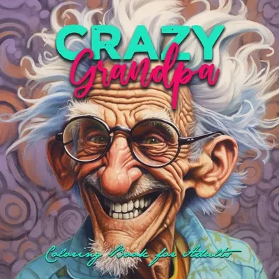 Crazy Grandpa Libro para colorear para adultos: Retrato Libro para colorear Abuelo divertido Libro para colorear en escala de grises caras libro para colorear - Crazy Grandpa Coloring Book for Adults: Portrait Coloring Book Grandpa funny Coloring Book grayscale faces coloring book