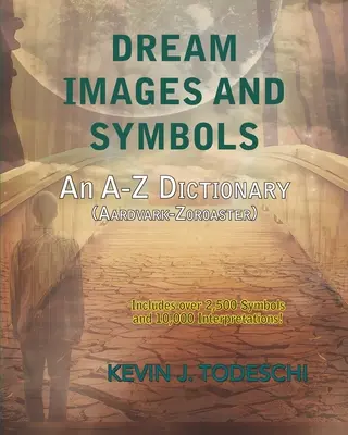 Imágenes y símbolos de los sueños: Un diccionario de la A a la Z - Dream Images and Symbols: An A-Z Dictionary