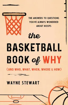 El libro del por qué del baloncesto (y quién, qué, cuándo, dónde y cómo): Las respuestas a las preguntas que siempre se ha hecho sobre el baloncesto - The Basketball Book of Why (and Who, What, When, Where, and How): The Answers to Questions You've Always Wondered about Hoops