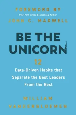 Sé el unicornio: 12 hábitos basados en datos que separan a los mejores líderes del resto - Be the Unicorn: 12 Data-Driven Habits That Separate the Best Leaders from the Rest