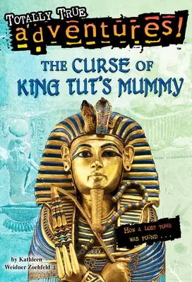 La maldición de la momia del rey Tut (Aventuras totalmente reales): Cómo se encontró una tumba perdida - The Curse of King Tut's Mummy (Totally True Adventures): How a Lost Tomb Was Found