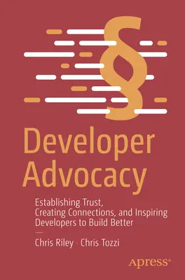 Defensa del desarrollador: Establecer confianza, crear conexiones e inspirar a los promotores para que construyan mejor - Developer Advocacy: Establishing Trust, Creating Connections, and Inspiring Developers to Build Better