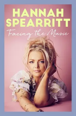 Facing the Music: Las sinceras memorias de Hannah Spearritt, estrella de S Club 7 - Facing the Music: A Searingly Candid Memoir from S Club 7 Star, Hannah Spearritt