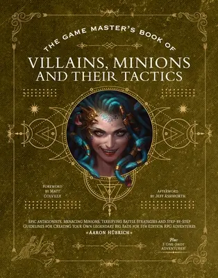 El Libro del Game Master de Villanos, Secuaces y sus Tácticas: Nuevos Antagonistas Épicos para tus Pcs, Además de Nuevos Secuaces, Tácticas de Combate y Guías para la Creación de Mundos. - The Game Master's Book of Villains, Minions and Their Tactics: Epic New Antagonists for Your Pcs, Plus New Minions, Fighting Tactics, and Guidelines f