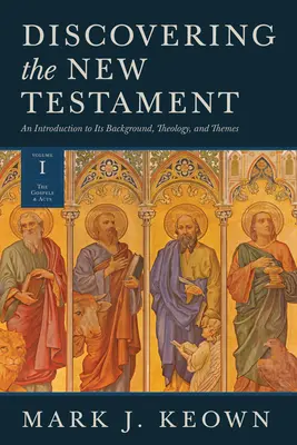 Descubrir el Nuevo Testamento: Introducción al trasfondo, la teología y los temas (Volumen I: Evangelios y Hechos) - Discovering the New Testament: An Introduction to Its Background, Theology, and Themes (Volume I: The Gospels and Acts)