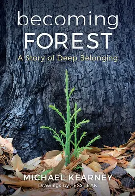 Convertirse en bosque: Una historia de profunda pertenencia - Becoming Forest: A Story of Deep Belonging