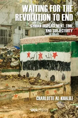 Esperando a que termine la revolución: Desplazamiento sirio, tiempo y subjetividad - Waiting For The Revolution To End: Syrian displacement, time and subjectivity