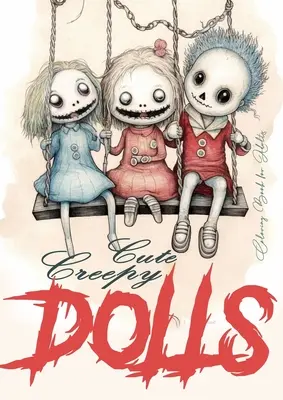 Cute Creepy Dolls Libro para colorear para adultos: Títeres para colorear para adultos Creepy Dolls Coloring Book escala de grises de terror títeres para colorear libro gótico - Cute Creepy Dolls Coloring Book for Adults: Puppets Coloring Book for adults Creepy Dolls Coloring Book grayscale horror puppets coloring book gothic