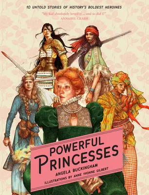 Princesas poderosas: 10 historias no contadas de las heroínas más audaces de la historia - Powerful Princesses: 10 Untold Stories of History's Boldest Heroines