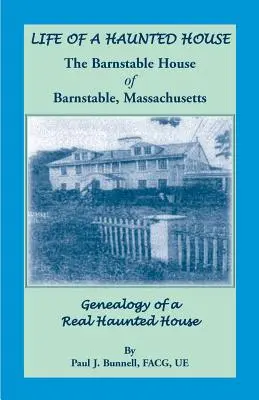 Vida de una Casa Embrujada. La Casa Barnstable de Barnstable, Massachusetts. Genealogía de una Casa Embrujada Real - Life of a Haunted House. the Barnstable House of Barnstable, Massachusetts. Genealogy of a Real Haunted House