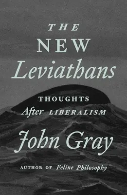 Los nuevos Leviatanes: Reflexiones después del liberalismo - The New Leviathans: Thoughts After Liberalism