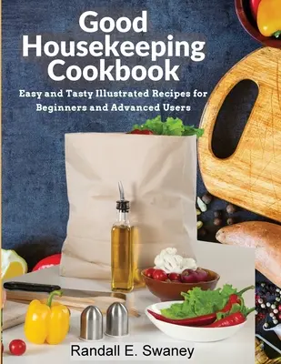 Libro de cocina Good Housekeeping: Recetas ilustradas fáciles y sabrosas para principiantes y usuarios avanzados - Good Housekeeping Cookbook: Easy and Tasty Illustrated Recipes for Beginners and Advanced Users