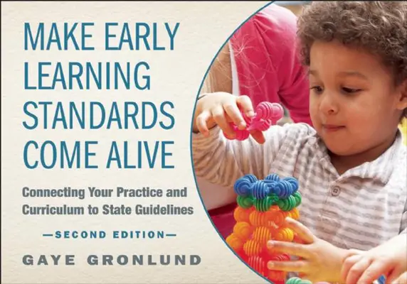 Haga que los estándares de aprendizaje temprano cobren vida: Conecte su práctica y su plan de estudios con las directrices estatales - Make Early Learning Standards Come Alive: Connecting Your Practice and Curriculum to State Guidelines