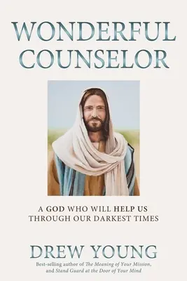 Maravilloso Consejero: Un Dios que nos ayudará en nuestros momentos más oscuros - Wonderful Counselor: A God Who Will Help Us Through Our Darkest Times