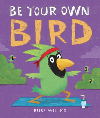 Sé tu propio pájaro - Be Your Own Bird