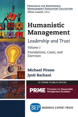 Gestión humanística: Liderazgo y confianza, Volumen I: Fundamentos, casos y ejercicios - Humanistic Management: Leadership and Trust, Volume I: Foundations, Cases, and Exercises