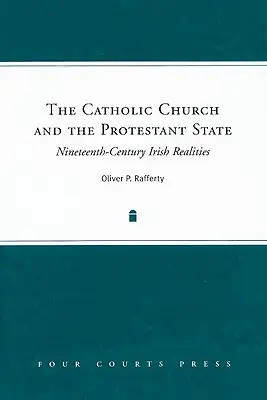 La Iglesia Católica y el Estado Protestante: Realidades irlandesas del siglo XIX - The Catholic Church and the Protestant State: Nineteenth-Century Irish Realities